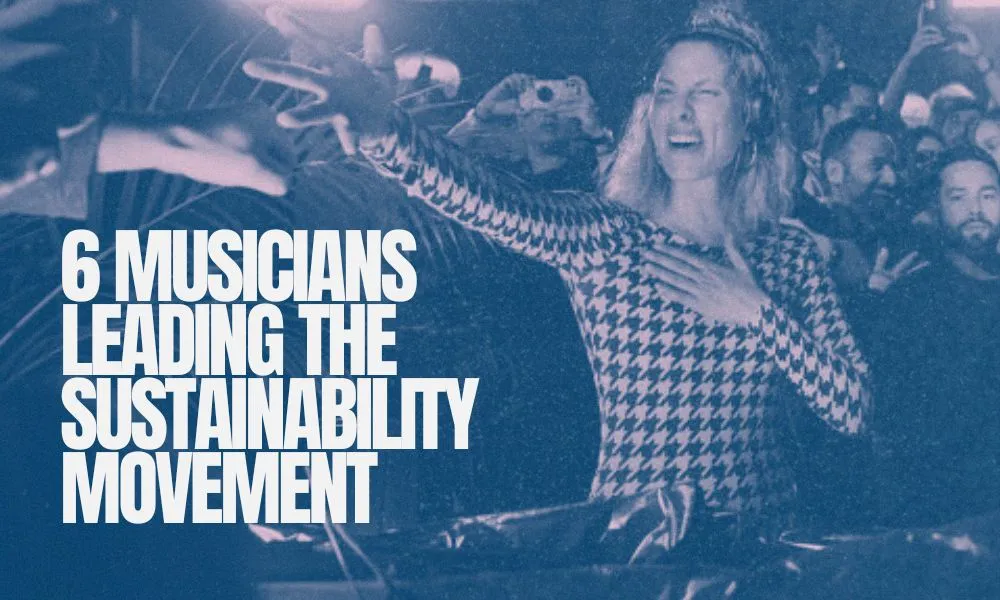 6 Musicians Leading the Sustainability Movement