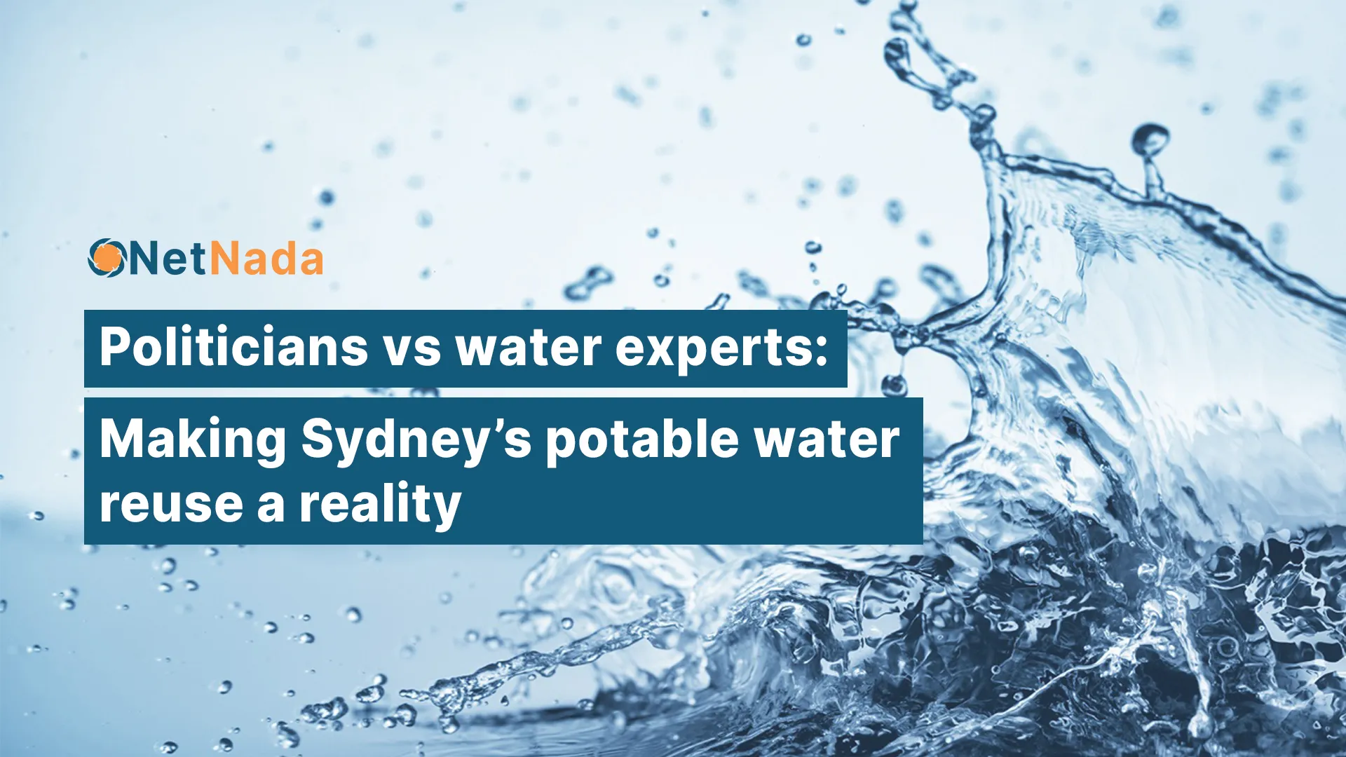 Politicians vs water experts: making Sydney potable water reuse a reality